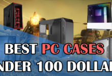 Best PC Cases under 100 dollars