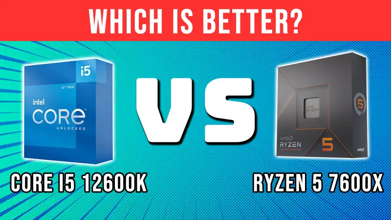 AMD Ryzen 5 7600X VS Intel Core i5 12600K: What Should You Get ...