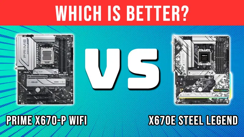 Asus Prime X670-P WiFi vs ASRock X670E Steel Legend