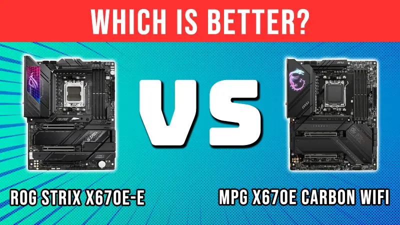 Asus ROG Strix X670E-E Gaming Wifi vs MSI MPG X670E Carbon Wifi