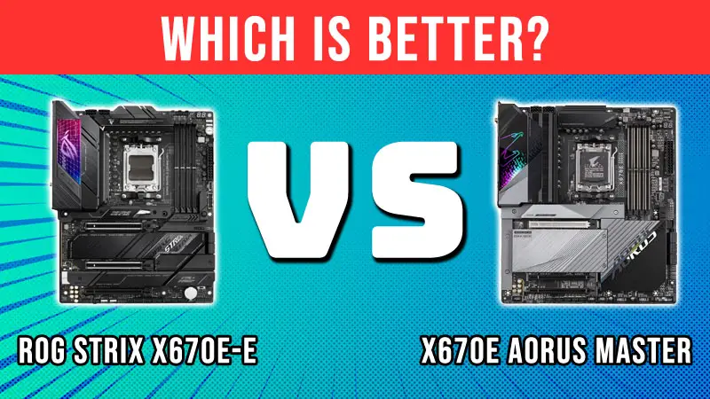 Rog strix X670E-E vs X670E Aorus Master