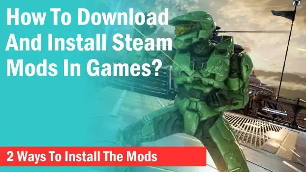 How To Download Mods On Steam? Two Ways To Install Mods - Xtremegaminerd