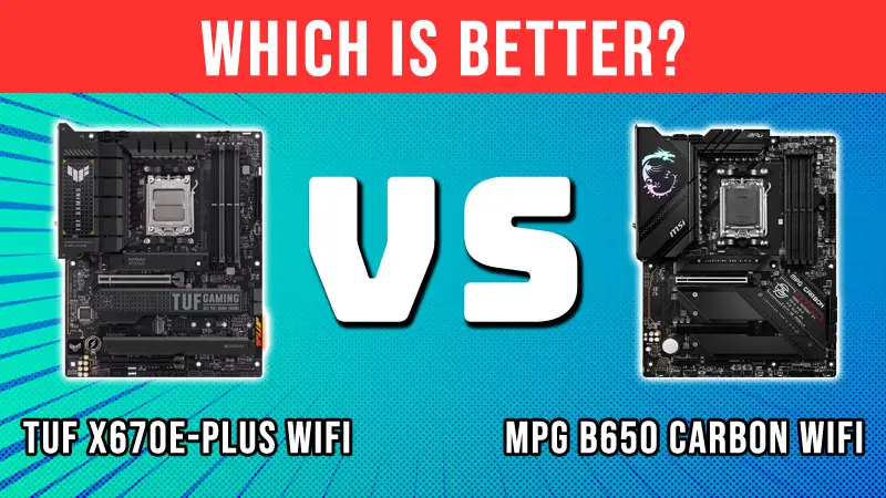 Asus Tuf X670E-Plus WiFi Vs MSI MPG B650 Carbon WiFi