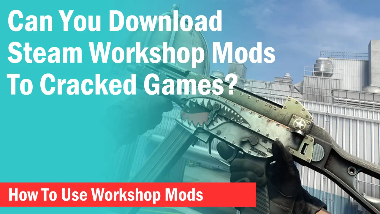 Anyway to get Steam Workshop mods for Cracked games? (Specifically